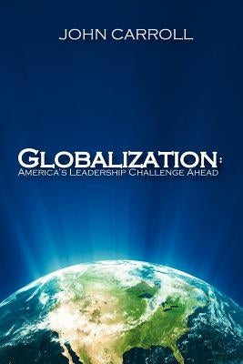 Globalization: America's Leadership Challenge Ahead by Lane, Rachel