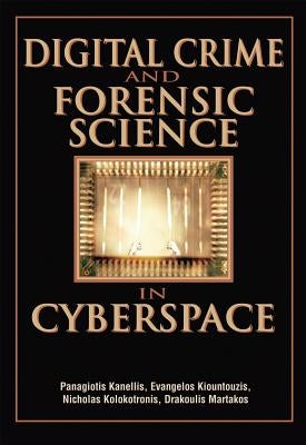 Digital Crime and Forensic Science in Cyberspace by Kanellis, Panagiotis