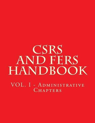 CSRS and FERS Handbook: VOL. I - Administrative Chapters by Office of Personnel Management