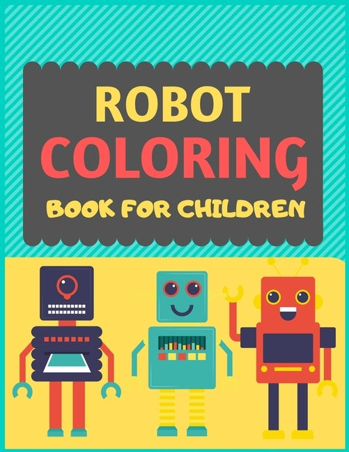 Robot Coloring Book For Children: A robot colouring activity book for kids. Great robot activity gift for little children. Fun Easy Adorable colouring by Press, Dipas