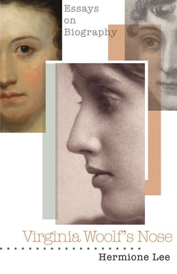 Virginia Woolf's Nose: Essays on Biography by Lee, Hermione