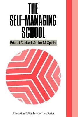The Self-Managing School by Caldwell, Brian J.