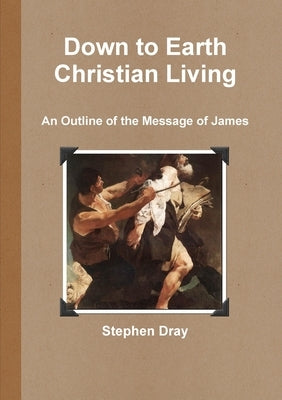 Down to Earth Christian Living by Dray, Stephen
