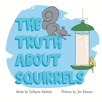 The Truth About Squirrels by Garland, Caitlynne