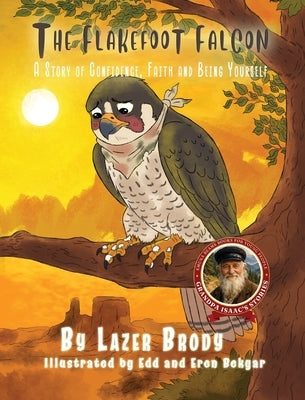 The Flakefoot Falcon: A Story of Confidence, Faith and Being Yourself by Brody, Lazer