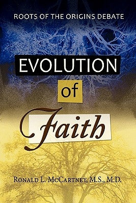 Evolution of Faith, Roots of the Origins Debate by McCartney, M. S. M. D. Ronald L.