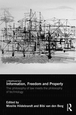 Information, Freedom and Property: The Philosophy of Law Meets the Philosophy of Technology by Hildebrandt, Mireille