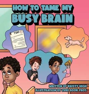 How To Tame My Busy Brain by High, Kristy