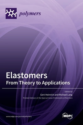 Elastomers: From Theory to Applications by Heinrich, Gert