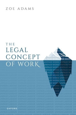 The Legal Concept of Work by Adams, Zoe