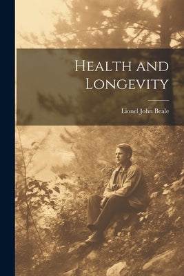 Health and Longevity by Beale, Lionel John