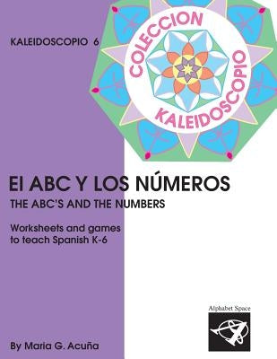 El ABC y los Numeros: Colecci Kaleidoscopio by Acuna, Maria G.