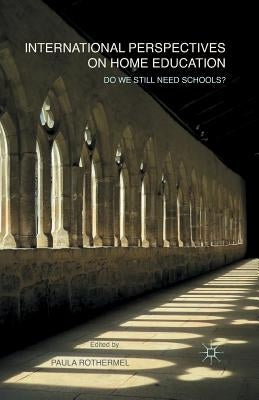 International Perspectives on Home Education: Do We Still Need Schools? by Rothermel, P.