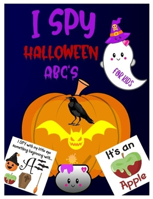 I Spy Halloween Abc's: A Guessing & Interactive Picture Game Book for Kids, Preschoolers & Toddlers Ages 2-5. Alphabet A-Z Halloween Day Them by Ashrton, Amanda