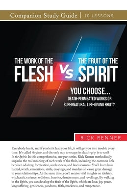The Work of the Flesh vs. The Fruit of the Spirit by Renner, Rick