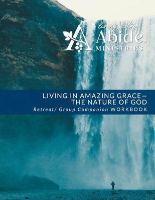 Living in Amazing Grace - God's Nature Retreat / Companion Workbook by Case, Richard T.