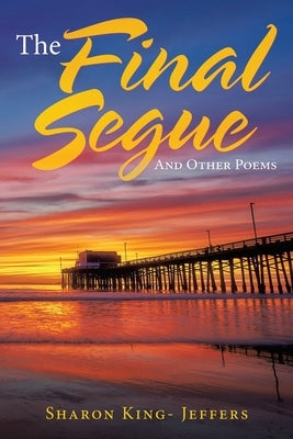 The Final Segue: And Other Poems by King-Jeffers, Sharon