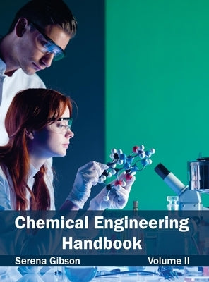 Chemical Engineering Handbook: Volume II by Gibson, Serena