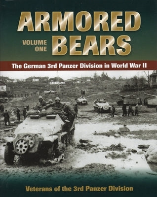 Armored Bears: The German 3rd Panzer Division in World War II by Veterans of the 3rd Panzer Division