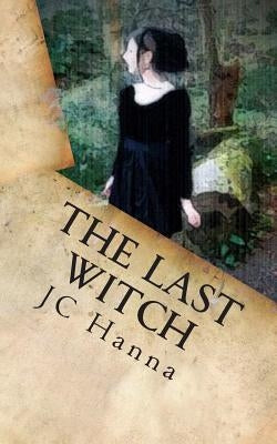 The Last Witch by Hanna, J. C.