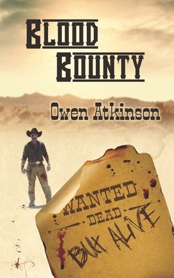 Blood Bounty: Wanted Dead but Alive by Atkinson, Owen