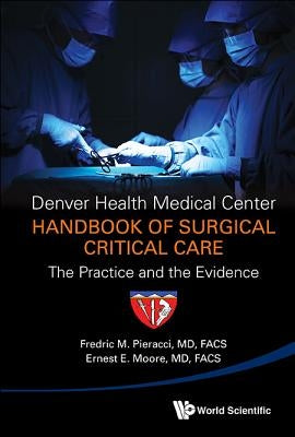 Denver Health Medical Center Handbook of Surgical Critical Care: The Practice and the Evidence by Pieracci, Fredric Michael