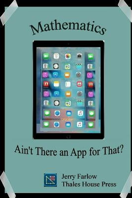 Mathematics: Ain't There an App for That? by Farlow, Jerry