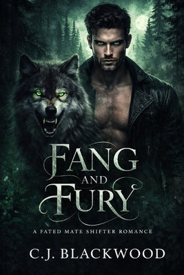 Fang and Fury: A Fated Mates Shifter Romance by Blackwood, C. J.