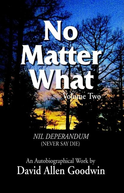 No Matter What: Never Say Die by Goodwin, David Allen