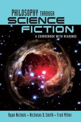 Philosophy Through Science Fiction: A Coursebook with Readings by Nichols, Ryan