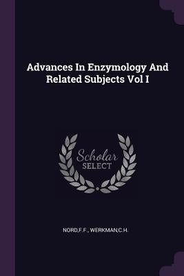 Advances In Enzymology And Related Subjects Vol I by Nord, Ff