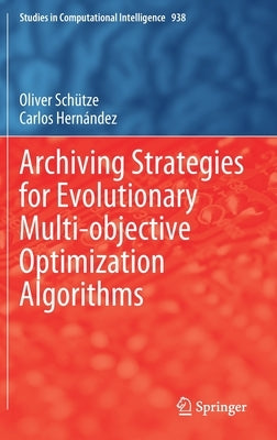 Archiving Strategies for Evolutionary Multi-Objective Optimization Algorithms by Schütze, Oliver