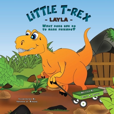 Little T-Rex Layla: What does she do to make friends? by Singhe, Ishara J.