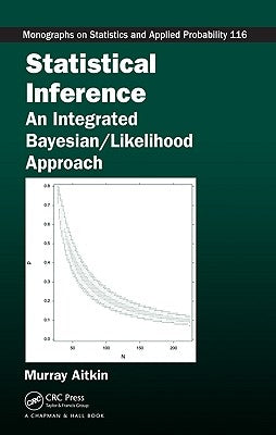 Statistical Inference: An Integrated Bayesian/Likelihood Approach by Aitkin, Murray