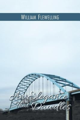 An Elegance That Dawdles by Flewelling, William