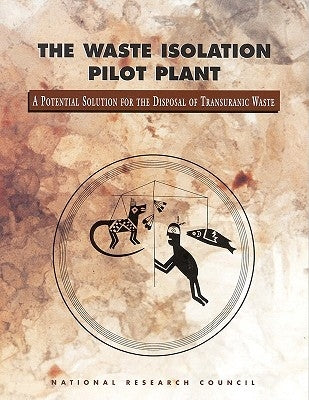 The Waste Isolation Pilot Plant: A Potential Solution for the Disposal of Transuranic Waste by National Research Council