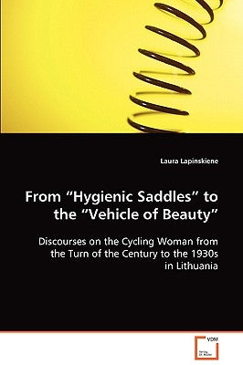From "Hygienic Saddles" to the "Vehicle of Beauty" by Lapinskiene, Laura