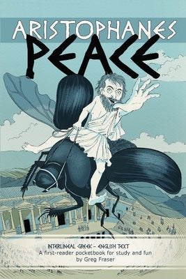 Aristophanes PEACE: An interlineal GREEK-ENGLISH pocketbook for study and fun by Fraser, Greg