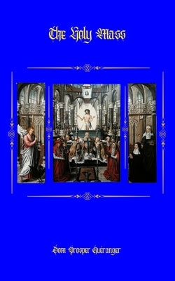 The Holy Mass: Explanations of the Prayers and Ceremonies of the Tridentine Rite by Theophilus, Clemens