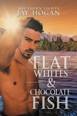 Flat Whites & Chocolate Fish: Southern Lights by Hogan, Jay