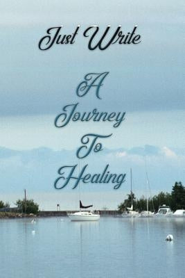 Just Write a Journey to Healing: Writing Is the Best Therapy to Help Through the Grief Due to the Loss of a Loved One, Mom, Dad, Sister, Brother, Son, by Publishing, Magic-Fox