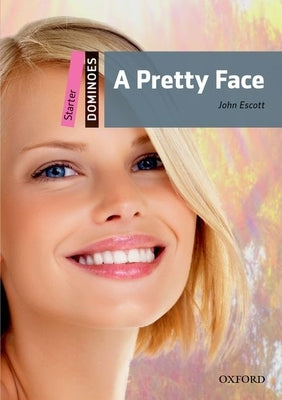 Dominoes, New Edition: Starter Level: 250-Word Vocabulary a Pretty Face by Escott, John