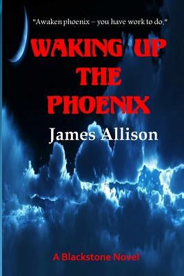 Waking Up the Phoenix: A Blackstone Novel by Allison, James