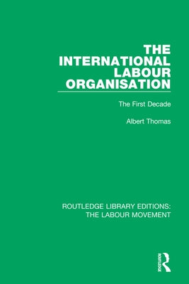 The International Labour Organisation: The First Decade by Thomas, Albert