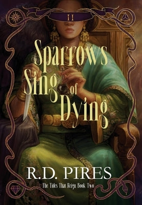 Sparrows Sing of Dying: The Tides That Reign Book Two by Pires, R. D.