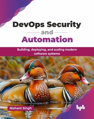 DevOps Security and Automation: Building, deploying, and scaling modern software systems (English Edition) by Singh, Nishant