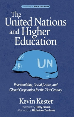 The United Nations and Higher Education: Peacebuilding, Social Justice and Global Cooperation for the 21st Century (hc) by Kester, Kevin
