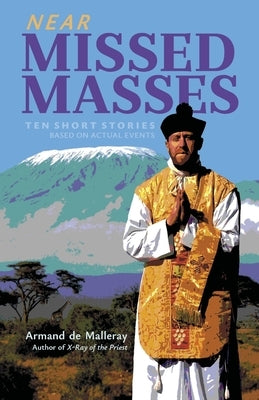 Near Missed Masses: Ten Short Stories Based on Actual Events by de Malleray, Armand