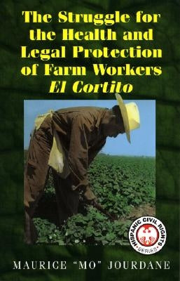 The Struggle for the Health and Legal Protection of Farm Workers: El Cortito by Jourdane, Maurice