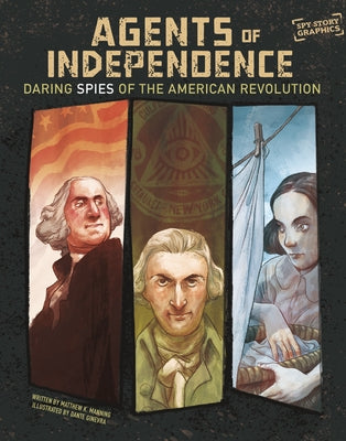 Agents of Independence: Daring Spies of the American Revolution by Manning, Matthew K.